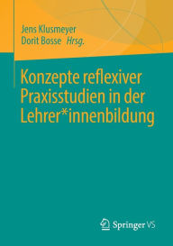 Title: Konzepte reflexiver Praxisstudien in der Lehrer*innenbildung, Author: Jens Klusmeyer
