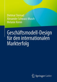Title: Geschäftsmodell-Design für den internationalen Markterfolg, Author: Dietmar Sternad