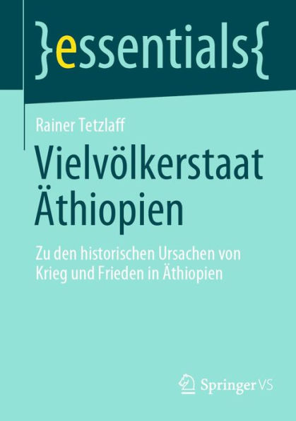 Vielvölkerstaat Äthiopien: Zu den historischen Ursachen von Krieg und Frieden in Äthiopien