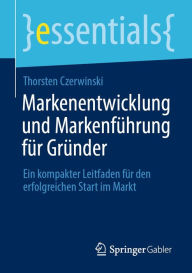 Title: Markenentwicklung und Markenführung für Gründer: Ein kompakter Leitfaden für den erfolgreichen Start im Markt, Author: Thorsten Czerwinski