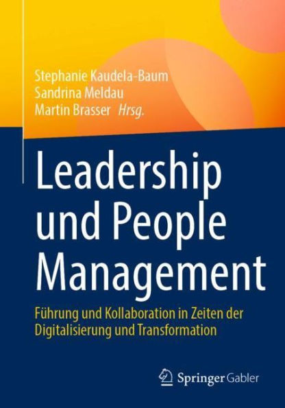 Leadership und People Management: Führung und Kollaboration in Zeiten der Digitalisierung und Transformation