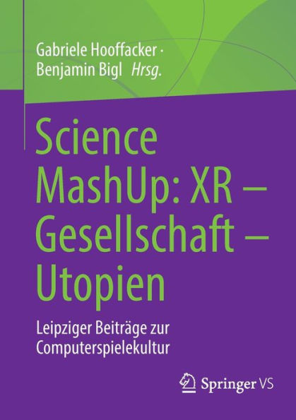 Science MashUp: XR - Gesellschaft - Utopien: Leipziger Beiträge zur Computerspielekultur