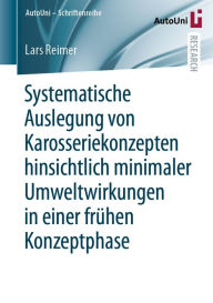 Title: Systematische Auslegung von Karosseriekonzepten hinsichtlich minimaler Umweltwirkungen in einer frühen Konzeptphase, Author: Lars Reimer