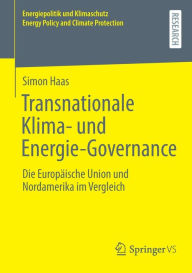 Title: Transnationale Klima- und Energie-Governance: Die Europäische Union und Nordamerika im Vergleich, Author: Simon Haas