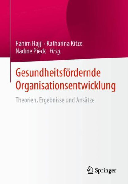 Gesundheitsfördernde Organisationsentwicklung: Theorien, Ergebnisse und Ansätze