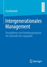 Title: Intergenerationales Management: Perspektiven und Handlungsimpulse für Lehrende der Logopädie, Author: Eva Reichelt