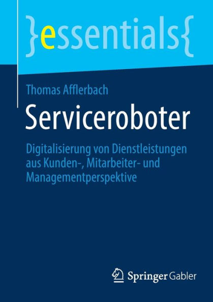 Serviceroboter: Digitalisierung von Dienstleistungen aus Kunden-, Mitarbeiter- und Managementperspektive