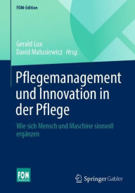 Title: Pflegemanagement und Innovation in der Pflege: Wie sich Mensch und Maschine sinnvoll ergänzen, Author: Gerald Lux