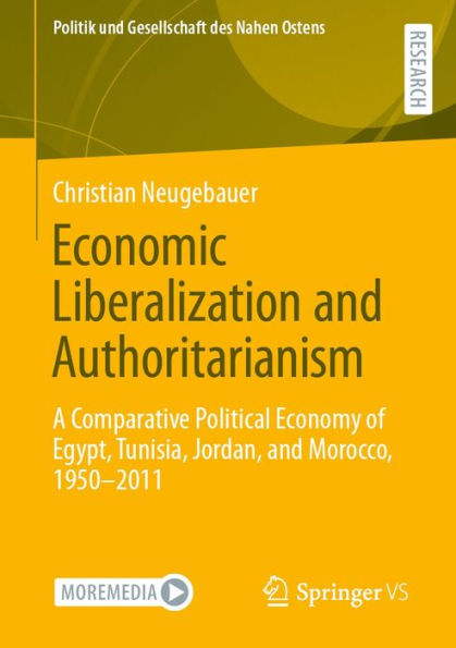 Economic Liberalization and Authoritarianism: A Comparative Political Economy of Egypt, Tunisia, Jordan, and Morocco, 1950-2011