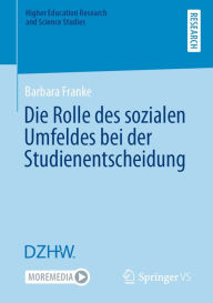 Title: Die Rolle des sozialen Umfeldes bei der Studienentscheidung, Author: Barbara Franke