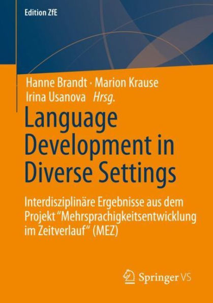 Language Development Diverse Settings: Interdisziplinï¿½re Ergebnisse aus dem Projekt "Mehrsprachigkeitsentwicklung im Zeitverlauf" (MEZ)