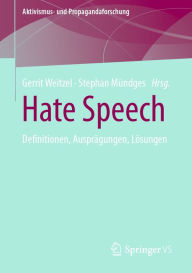 Title: Hate Speech: Definitionen, Ausprägungen, Lösungen, Author: Gerrit Weitzel