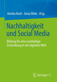 Title: Nachhaltigkeit und Social Media: Bildung für eine nachhaltige Entwicklung in der digitalen Welt, Author: Annika Bush