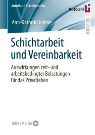 Title: Schichtarbeit und Vereinbarkeit: Auswirkungen zeit- und arbeitsbedingter Belastungen für das Privatleben, Author: Ann-Kathrin Dohme