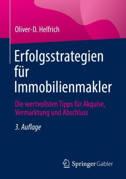 Erfolgsstrategien fï¿½r Immobilienmakler: Die wertvollsten Tipps Akquise, Vermarktung und Abschluss