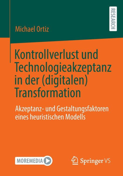 Kontrollverlust und Technologieakzeptanz der (digitalen) Transformation: Akzeptanz- Gestaltungsfaktoren eines heuristischen Modells