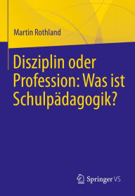 Title: Disziplin oder Profession: Was ist Schulpädagogik?, Author: Martin Rothland