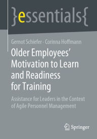 Title: Older Employee's Motivation to Learn and Readiness for Training: Assistance for Leaders in the Context of Agile Personnel Management, Author: Gernot Schiefer