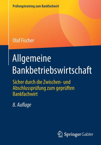 Allgemeine Bankbetriebswirtschaft: Sicher durch die Zwischen- und Abschlussprï¿½fung zum geprï¿½ften Bankfachwirt