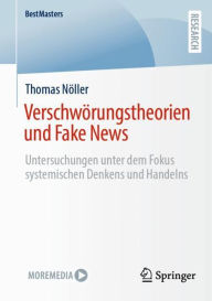 Title: Verschwï¿½rungstheorien und Fake News: Untersuchungen unter dem Fokus systemischen Denkens und Handelns, Author: Thomas Nïller