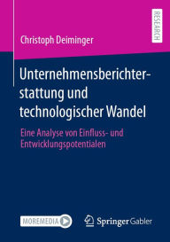 Title: Unternehmensberichterstattung und technologischer Wandel: Eine Analyse von Einfluss- und Entwicklungspotentialen, Author: Christoph Deiminger