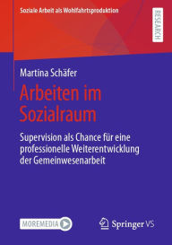 Title: Arbeiten im Sozialraum: Supervision als Chance für eine professionelle Weiterentwicklung der Gemeinwesenarbeit, Author: Martina Schäfer