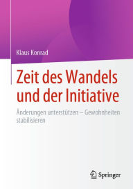Title: Zeit des Wandels und der Initiative: Änderungen unterstützen - Gewohnheiten stabilisieren, Author: Klaus Konrad