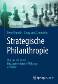 Title: Strategische Philanthropie: Wie Sie mit Ihrem Engagement mehr Wirkung erzielen, Author: Peter  Frumkin