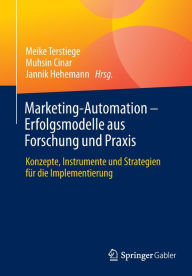 Title: Marketing-Automation - Erfolgsmodelle aus Forschung und Praxis: Konzepte, Instrumente und Strategien für die Implementierung, Author: Meike Terstiege