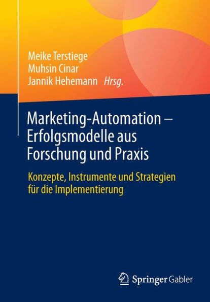 Marketing-Automation - Erfolgsmodelle aus Forschung und Praxis: Konzepte, Instrumente Strategien für die Implementierung