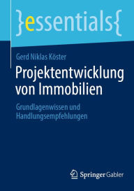 Title: Projektentwicklung von Immobilien: Grundlagenwissen und Handlungsempfehlungen, Author: Gerd Niklas Köster