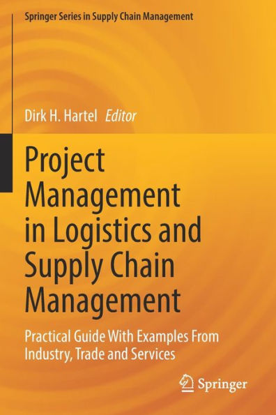 Project Management Logistics and Supply Chain Management: Practical Guide With Examples From Industry, Trade Services