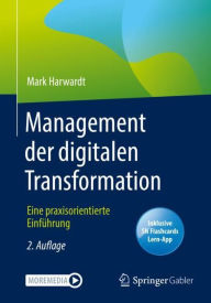 Title: Management der digitalen Transformation: Eine praxisorientierte Einführung, Author: Mark Harwardt