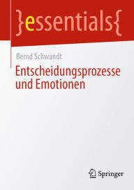 Title: Entscheidungsprozesse und Emotionen, Author: Bernd Schwandt