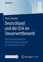 Deutschland und die USA im Steuerwettbewerb: Eine Untersuchung der Steuerbelastung nach der US-Steuerreform 2017