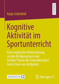 Title: Kognitive Aktivität im Sportunterricht: Eine empirische Untersuchung zu den Denkprozessen von Schüler*innen der Sekundarstufe I beim Lösen von Aufgaben, Author: Katja Schönfeld