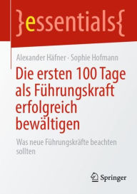 Title: Die ersten 100 Tage als Führungskraft erfolgreich bewältigen: Was neue Führungskräfte beachten sollten, Author: Alexander Häfner
