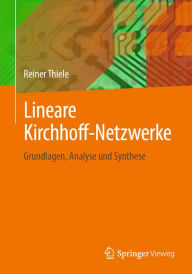 Title: Lineare Kirchhoff-Netzwerke: Grundlagen, Analyse und Synthese, Author: Reiner Thiele