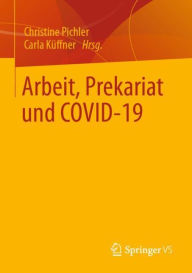 Title: Arbeit, Prekariat und COVID-19, Author: Christine Pichler