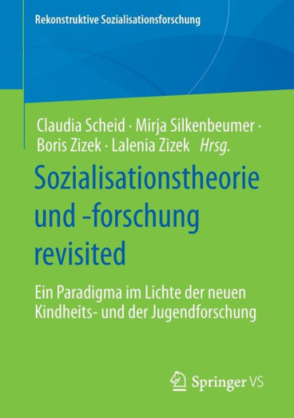 Sozialisationstheorie und -forschung revisited: Ein Paradigma im Lichte der neuen Kindheits- Jugendforschung