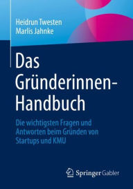 Title: Das Gründerinnen-Handbuch: Die wichtigsten Fragen und Antworten beim Gründen von Startups und KMU, Author: Heidrun Twesten