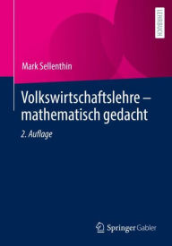 Title: Volkswirtschaftslehre - mathematisch gedacht, Author: Mark Sellenthin