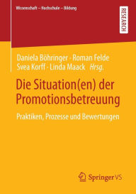 Title: Die Situation(en) der Promotionsbetreuung: Praktiken, Prozesse und Bewertungen, Author: Daniela Böhringer