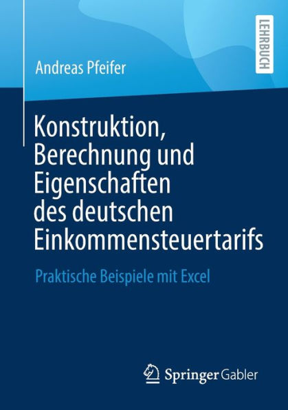 Konstruktion, Berechnung und Eigenschaften des deutschen Einkommensteuertarifs: Praktische Beispiele mit Excel