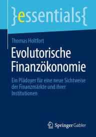 Title: Evolutorische Finanzökonomie: Ein Plädoyer für eine neue Sichtweise der Finanzmärkte und ihrer Institutionen, Author: Thomas Holtfort