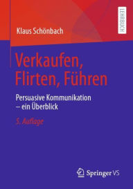 Title: Verkaufen, Flirten, Führen: Persuasive Kommunikation - ein Überblick, Author: Klaus Schönbach