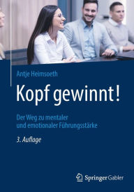 Title: Kopf gewinnt!: Der Weg zu mentaler und emotionaler Führungsstärke, Author: Antje Heimsoeth