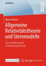 Title: Allgemeine Relativitï¿½tstheorie und Sternmodelle: Eine Einfï¿½hrung fï¿½r Lehramtsstudierende, Author: Marvin Horst