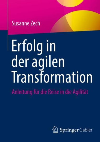 Erfolg der agilen Transformation: Anleitung fï¿½r die Reise Agilitï¿½t