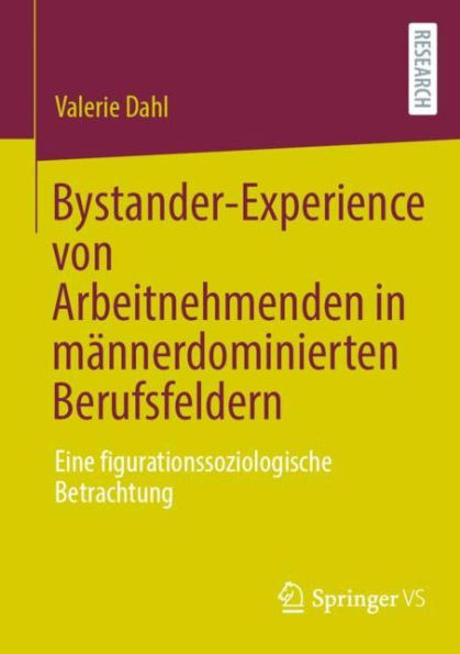 Bystander-Experience von Arbeitnehmenden mï¿½nnerdominierten Berufsfeldern: Eine figurationssoziologische Betrachtung